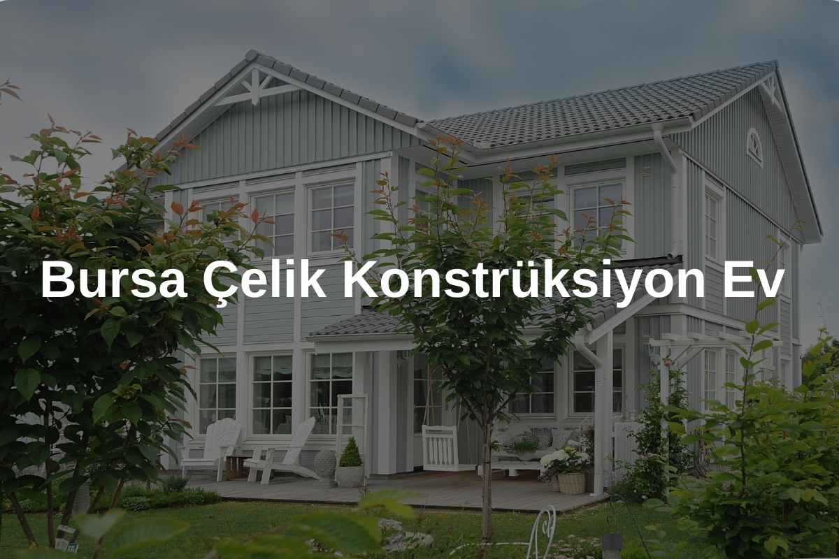 Bursa Çelik Konstrüksiyon Ev (