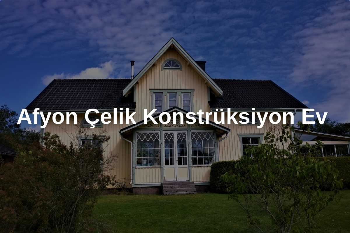 Afyon Çelik Konstrüksiyon Ev