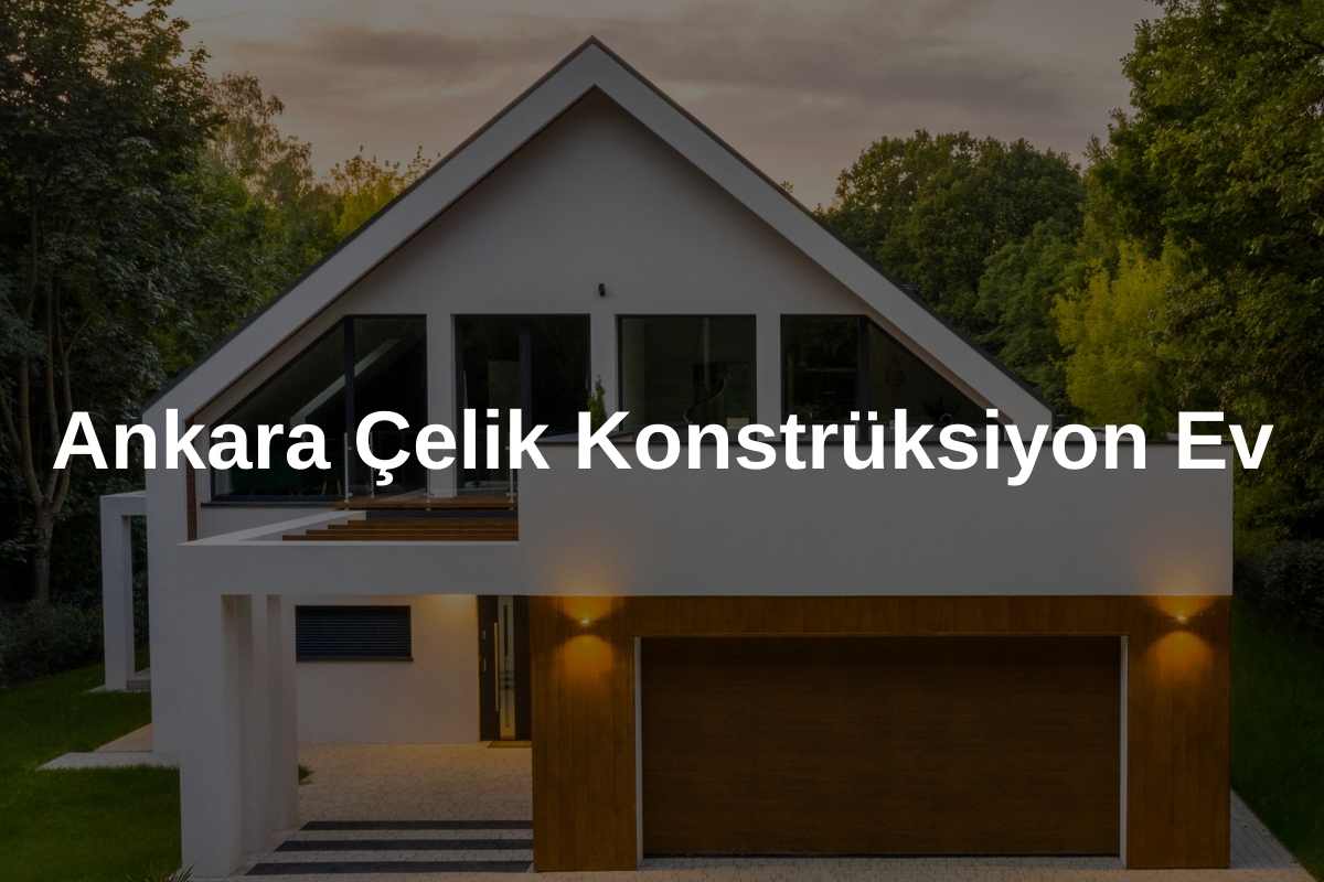 Ankara Çelik Konstrüksiyon Ev