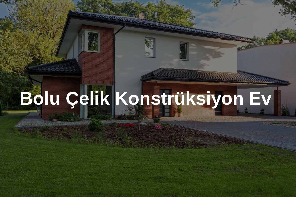 Bolu Çelik Konstrüksiyon Ev