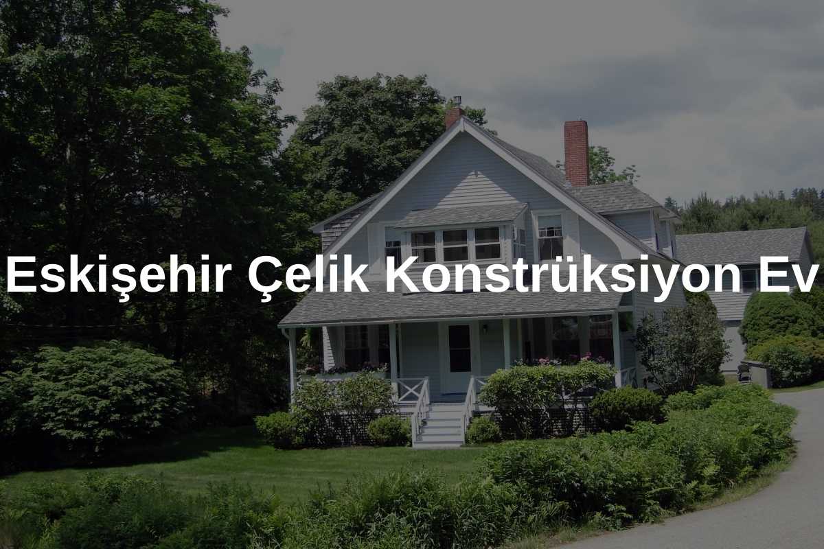 Eskişehir Çelik Konstrüksiyon Ev