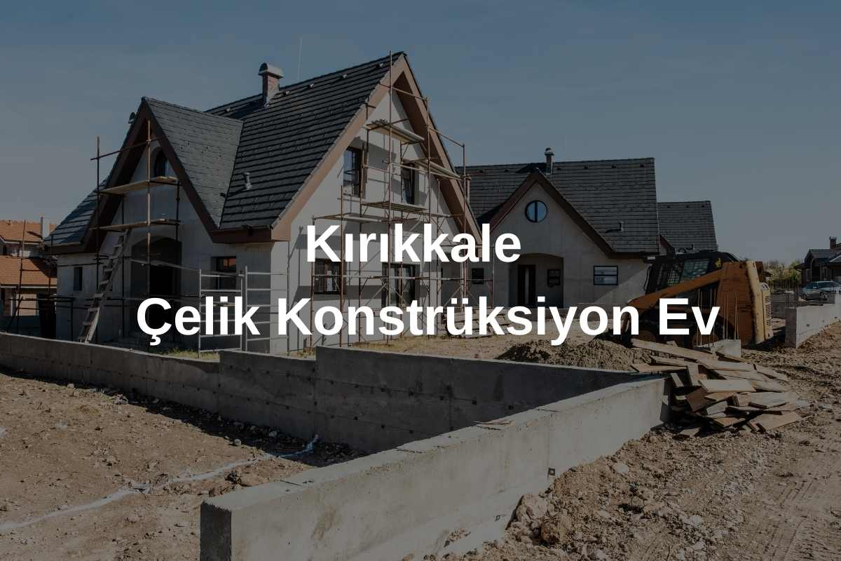 Kırıkkale Çelik Konstrüksiyon Ev