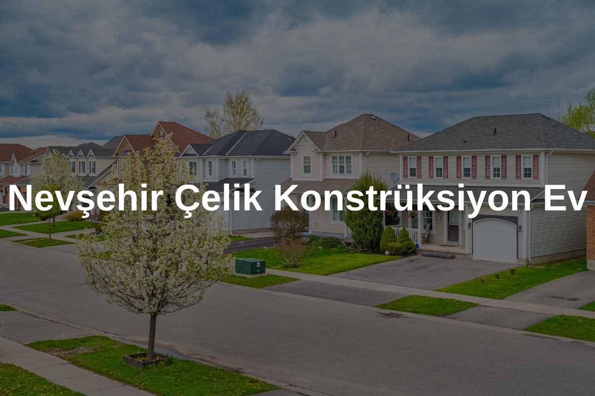 Nevşehir Çelik Konstrüksiyon Ev