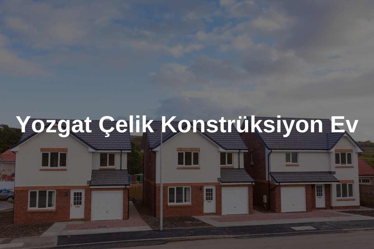 Yozgat Çelik Konstrüksiyon Ev